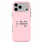 A light pink phone case with black printed text reading 'a big fan of whatever i am.' on a plain white background.
